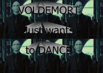 Voldemort just wants to dance