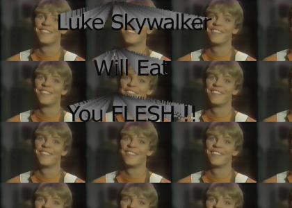 Luke will eat you flesh