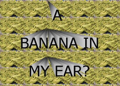Put a banana in your ear!