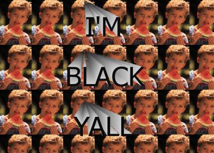 Im black ya'll