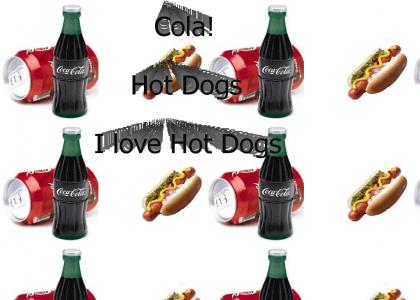 Cola;  I love Hot Dogs