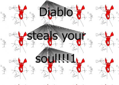 Diablo steals your soul :O