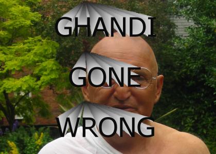 ghandi gone wrong