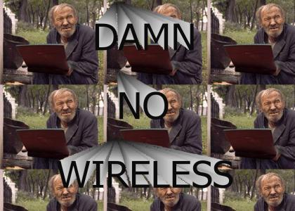Damn, No Wireless!