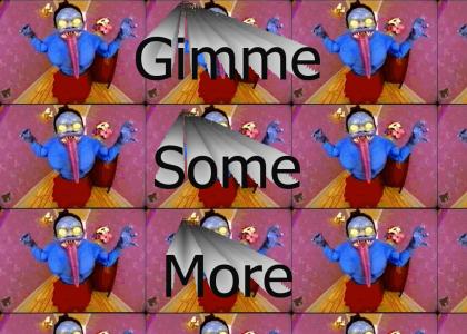Gimme Some More