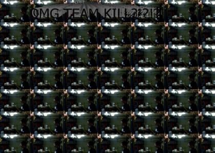 OMG Team Kill?!?!?!