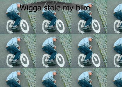 Wigga stole my bike