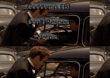 "Goddamn FBI Don't Respect Nothin."