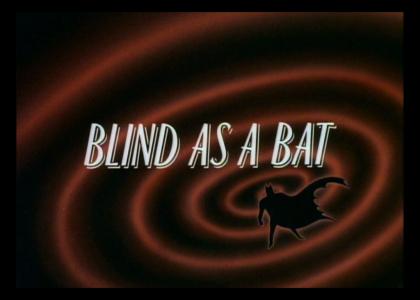 Blind As A Bat