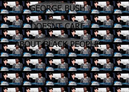 George Bush Doesn't care about black people