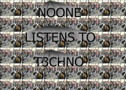 Noone listens to techno