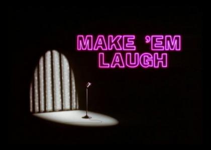 Make 'EM Laugh