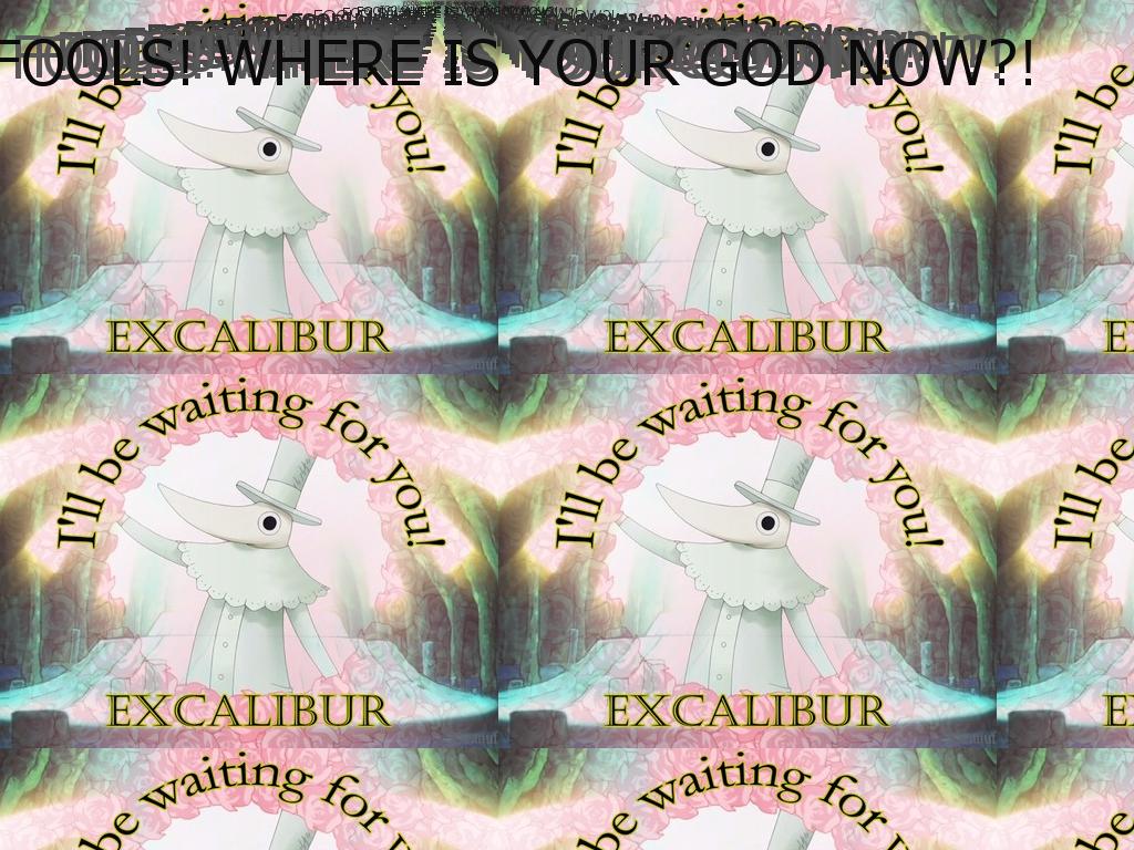 excaliburisyourgodnow