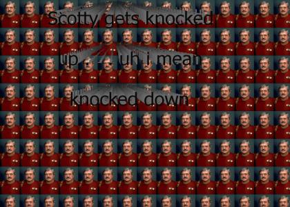 Scotty gets knocked up--i mean down
