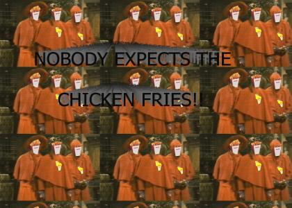 Nobody expects the CHICKEN FRIES
