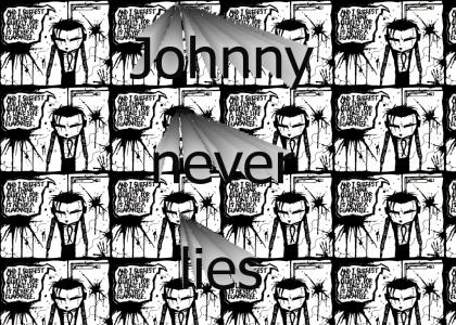Johnny never lies