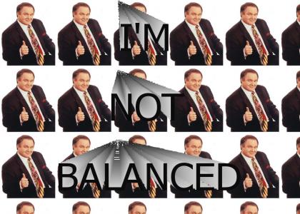"I'm not balanced" - Rush Limbaugh