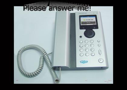 The phone wants to be answered!