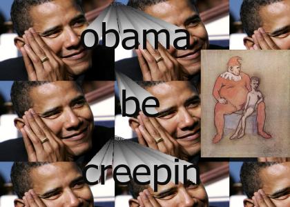 Obamas been creepin
