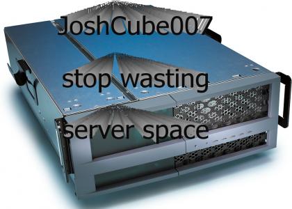 joshcubepleasestop