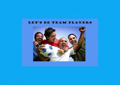 Let's Be Team Players
