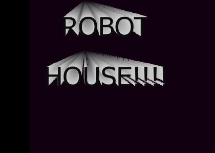 Robot House!!!!