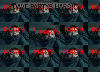 DAVE PARTYS HARD!!