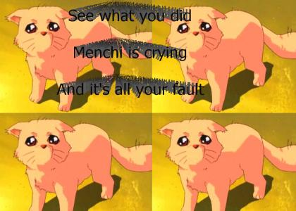 You make Menchi sad