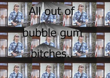 All out of bubble gum