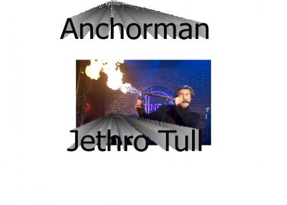 Ron Burgandy vs Jethro Tull