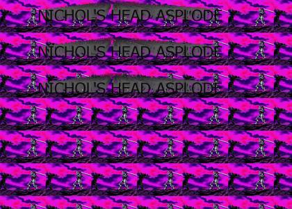 Nichol's HEAD ASPLODE