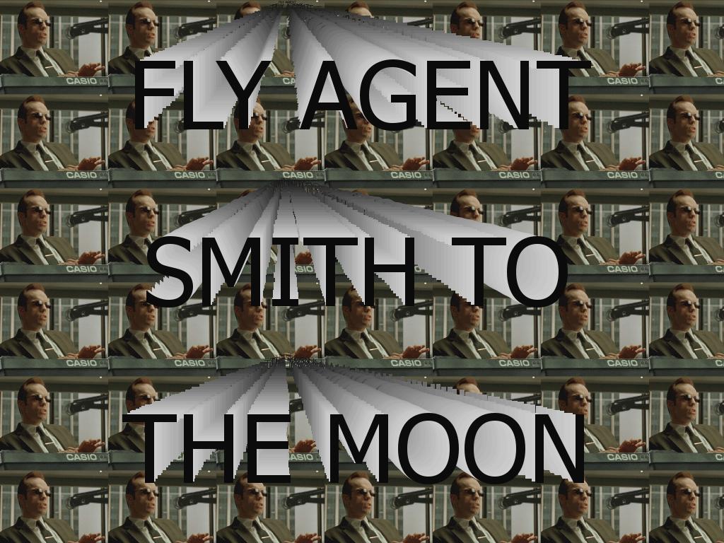 FlyAgentSmithToTheMoon