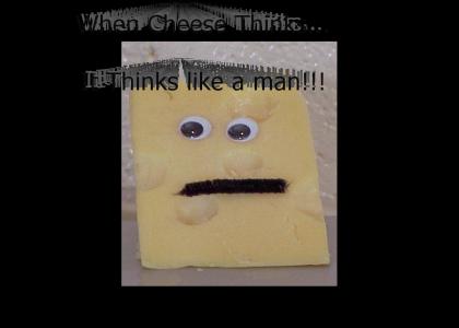 Shhhh! The Cheese is thinking!