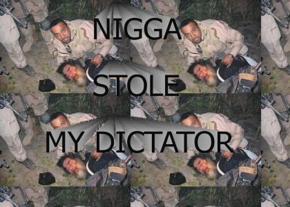 n*gg* stole my DICTATOR