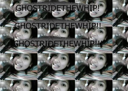 GHOSTRIDETHEWHIP!!!