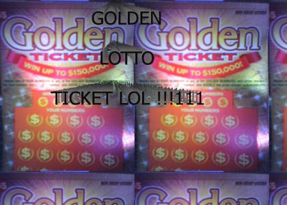 I've got a golden lotto ticket