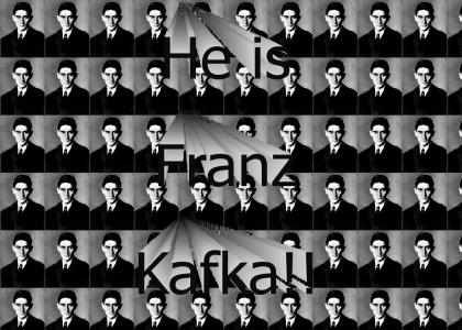 He is Franz Kafka