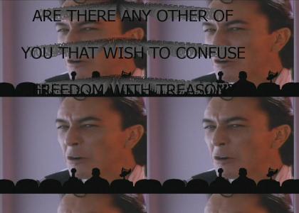 Are There Any Other of You That Wish to Confuse Freedom With Treason?