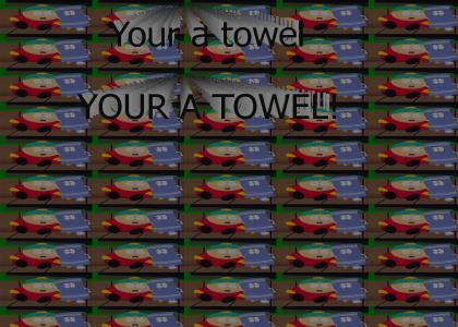 Your a towel!
