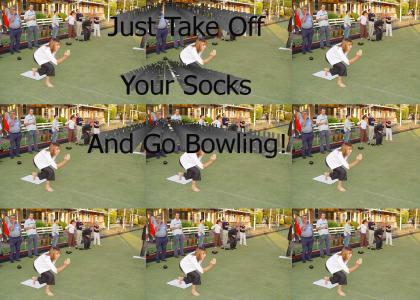 Take Off Your Socks and Go Bowling!