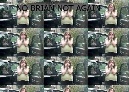 BRIAN STOP!!!