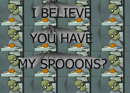 I Believe You Have My Spooons