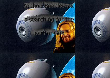 Zaphod Beeblebrox is searching for the Heart of Gold
