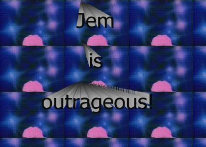 Jem is Outrageous