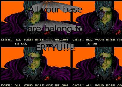 ALL YOUR BASE ARE BELONG TO ERTYU