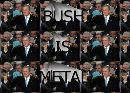 Bush Is Metal