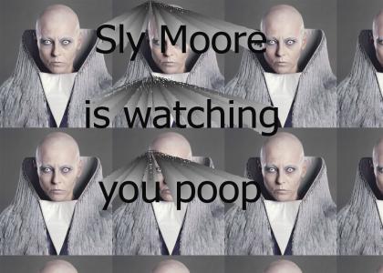 Sly Moore is watching you poop
