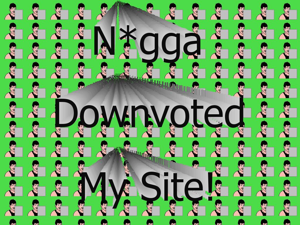 NiggaDownvoted