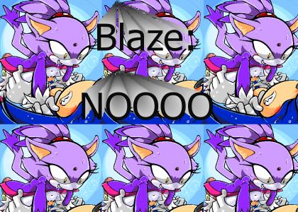 Blaze, Nooooo