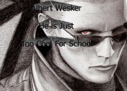 Albert Wesker, He's Just....